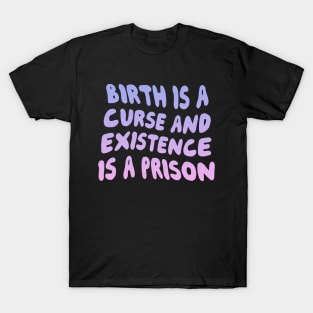 Birth Is A Curse T-Shirt